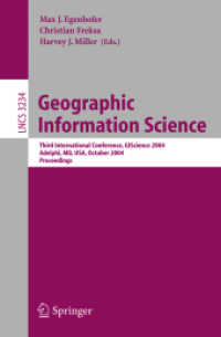 Geographic Information Science : Third International Conference, GI Science 2004 Adelphi, MD, USA, October 20-23, 2004 Proceedings （2004. VIII, 345 p. 23,5 cm）