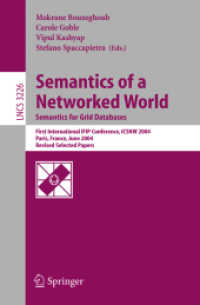 Semantics of a Networked World. Semantics for Grid Databases : First International IFIP Conference on Semantics of a Networked World: ICSNW 2004, Paris, France, June 17-19, 2004. Revised Selected Papers (Lecture Notes in Computer Science Vol.3226) （2004. XIII, 326 p. 23,5 cm）