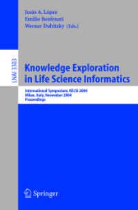 Knowledge Exploration in Life Science Informatics : International Symposium KELSI 2004, Milan, Italy, November 25-26, 2004, Proceedings (Lecture Notes in Computer Science Vol.3303) （2004. X, 249 p. 23,5 cm）