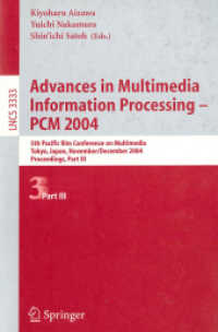 Advances in Multimedia Information Processing - PCM 2004 Pt.3 : 5th Pacific Rim Conference on Multimedia, Tokyo, Japan, November 30 - December 3, 2004, Proceedings, Part III (Lecture Notes in Computer Science Vol.3333) （2004. XXXV, 785 p. 23,5 cm）