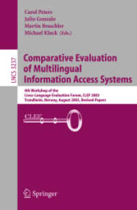 Comparative Evaluation of Multilingual Information Access Systems : 4th Workshop of the Cross-Language Evaluation Forum, CLEF 2003, Trondheim, Norway, August 21-22, 2003, Revised Selected Papers (Lecture Notes in Computer Science Vol.3237) （2004. XIV, 702 p. 23,5 cm）