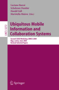 Ubiquitous Mobile Information and Collaboration System : Second CAiSE Workshop, UMICS 2004, Riga, Latvia, June 7-8, 2004, Revised Selected Papers (Lecture Notes in Computer Science Vol.3272) （2004. VIII, 197 p. 23,5 cm）