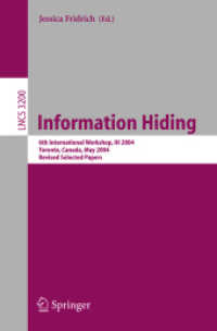 Information Hiding : 6th International Workshop, IH 2004, Toronto, Canada, May 23-25, 2004, Revised Selected Papers (Lecture Notes in Computer Science Vol.3200) （2004. IX, 371 p. 23,5 cm）