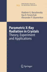 Parametric X-Ray Radiation in Crystals : Theory, Experiment and Applications (Springer Tracts in Modern Physics) 〈Vol. 213〉