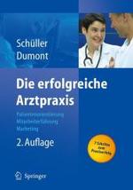 Die Erfolgreiche Arztpraxis : Patientenorientierung - Mitarbeiterfuhrung - Marketing （2ND）
