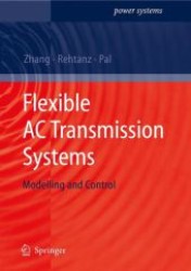 Flexible AC Transmission Systems : Modelling and Control (Power Systems)