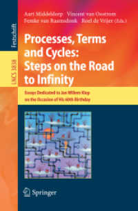 Processes, Terms and Cycles: Steps on the Road to Infinity : Essays Dedicated to Jan Willem Klop on the Occasion of His 60th Birthday (Lecture Notes in Computer Science) 〈Vol. 3838〉