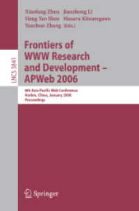 Frontiers of WWW Research and Development -- APWeb 2006 : 8th Asia-Pacific Web Conference, China, January, Proceedings (Lecture Notes in Computer Science) 〈Vol. 3841〉