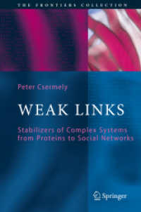 Weak Links : Stabilizers of Complex Systems from Proteins to Social Networks (The Frontiers Collection) （2006. 396 p. w. 37 figs., 3 duotones and 34 draw. 23,5 cm）