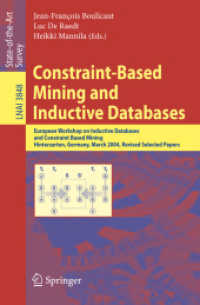 Constraint Based Mining : European Workshop on Inductive Databases and Constraint Based Mining, Germany, March, 2004, Revised Selected Papers (Lecture Notes in Computer Science) 〈Vol. 3848〉