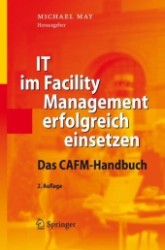 IT im Facility Management erfolgreich einsetzen : Das CAFM-Handbuch （2., überarb. u. erw. Aufl. 2006. XVI, 476 S. m. 170 Abb. 24 cm）
