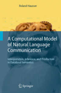 自然言語におけるコミュニケーションの計算モデル<br>A Computational Model of Natural Language Communication : Interpretation, Inference, and Production in Database Semantics
