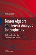 Tensor Algebra and Tensor Analysis for Engineers : With Applications to Continum Mechanics