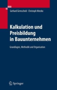 Kalkulation und Preisbildung in Bauunternehmen : Grundlagen, Methodik und Organisation （2007. XV, 378 p. m. 199 Abb. 24 cm）