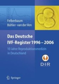 Das deutsche IVF-Register 1996-2006 : 10 Jahre Reproduktionsmedizin in Deutschland （2007. XV, 251 S. m. 87 Abb. 24,5 cm）