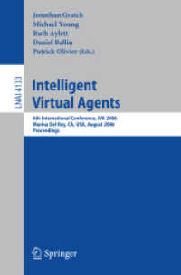 Intelligent Virtual Agents : 6th International Conference, IVA 2006, USA, Proceedings (Lecture Notes in Computer Science) 〈Vol. 4133〉