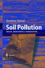 Soil Pollution : Origin, Monitoring & Remediation （2004. 300 p.）