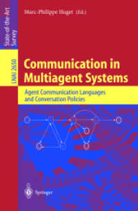 Communication in Multiagent Systems : Agent Communication Languages and Conversation Policies (Lecture Notes in Artificial Intelligence Vol.2650) （2003. VIII, 323 p）