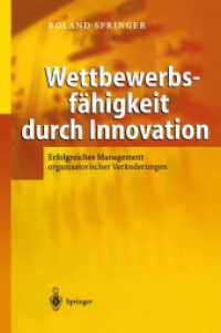 Wettbewerbsfähigkeit durch Innovation : Erfolgreiches Management organisatorischer Veränderungen. Mit Geleitw. v. Manfred Göbels sowie 25 Regeln u. 29 Praxisbeispielen （2004. XV, 174 S. m. 15 Abb. 24 cm）