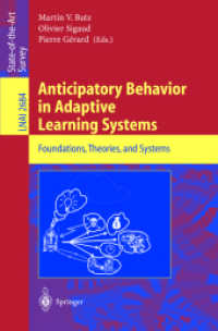Anticipatory Behavior in Adaptive Learning Systems : Foundations, Theories, and Systems (Lecture Notes in Artificial Intelligence) （2003. X, 303 p.）