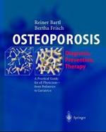 Osteoporosis : Diagnosis, Prevention, Therapy. A Practical Guide for all Physicians - from Pediatrics to Geriatrics （2004. XIV, 243 p. w. 75 figs. 21 cm）