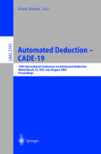 Automated Deduction - CADE-19 : 19th International Conference on Automated Deduction Miami Beach, FL, USA, July 28 - August 2, 2003, Proceedings (Lecture Notes in Computer Science Vol.2741) （2003. XII, 503 p. 23,5 cm）