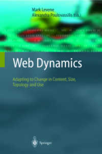 Web Dynamics : Adapting to Change in Content, Size, Topology and Use （2004. X, 466 p. w. 76 figs. 24 cm）