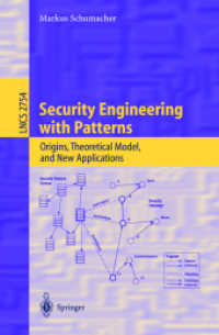 Security Engineering with Patterns : Origins, Theoretical Model, and New Application (Lecture Notes in Computer Science Vol.2754) （2003. XIV, 208 p. w. figs. 23,5 cm）