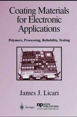 Coating Materials for Electronic Applications : Polymers, Processes, Reliability, Testing （2003. 350 p.）