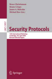 セキュリティ・プロトコール（ワークショップ集）<br>Security Protocols : 12th International Workshop, Cambridge, Uk, April 26-28, 2004: Revised Selected Papers (Lecture Notes in Computer Science)