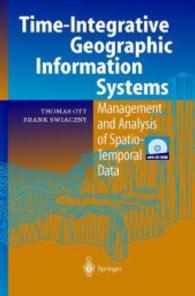 Time-Integrative Geographic Information Systems, w. CD-ROM : Management and Analysis of Spatio-Temporal Data （2001. XIII, 234 p. w. 99 figs. 24 cm）