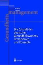 Die Zukunft Des Deutschen Gesundheitswesens : Perspektiven Und Konzepte