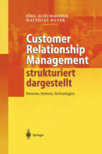 Customer Relationship Management strukturiert dargestellt : Prozesse, Systeme, Technologien （2004. XIII, 328 S. m. 74 Abb. 24 cm）