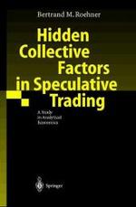 Hidden Collective Factors in Speculative Trading : A Study in Analytical Economics （2001. XV, 229 p. w. 80 graphs and figs. 24 cm）