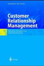 Customer Relationship Management : Electronic Customer Care in the New Economy （2002. XIII, 137 p. w. 49 figs. 24 cm）