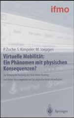 Virtuelle Mobilitat: Ein Phanomen Mit Physischen Konsequenzen? : Zur Wirkung Der Nutzung Von Chat, Online-Banking Und Online-Reiseangeboten Auf Das Physische Mobilitatsverhalten (Meilensteine Der National?konomie)