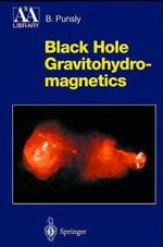 Black Hole Gravitohydromagnetics (Astronomy and Astrophysics Library) （2001. XII, 400 p. w. 80 figs. (7 col.). 24,5 cm）