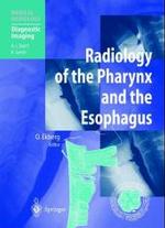 Radiology of the Pharynx and the Esophagus (Medical Radiology, Diagnostic Imaging) （2004. 260 p. w. 275 figs. (some col.). 28 cm）