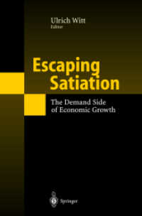 Escaping Satiation : The Demand Side of Economic Growth （2001. VIII, 197 p. w. 17 figs. 24 cm）
