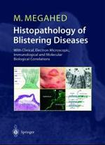 Histopathology of Blistering Diseases : With Clinical, Electron Microscopic, Immunological and Molecular Biological Correlations. Textbook and Atlas. Forew. by Rona MacKie and Jouni Uitto （2004. XVI, 405 p. w. 371 figs. (mostly col.) 28 cm）