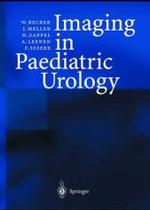 Imaging in Paediatric Urology （2003. 296 p. w. 406 ill. (some col.)）
