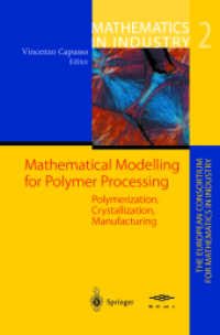 Mathematical Modelling for Polymer Processing : Polymerization, Crystallization, Manufacturing (Mathematics in Industry Vol.2) （2003. XIV, 320 p. w. figs. 24 cm）
