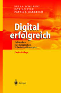 Digital erfolgreich : Fallstudien zu strategischen E-Business-Konzepten （2., aktualis. u. erw. Aufl. 2003. XIV, 203 S. m. 61 Abb. 24 cm）