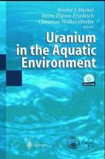 Uranium in the Aquatic Environment, w. CD-ROM : Proceedings of the International Conference Uranium Mining and Hydrogeology III and the Interantional Mine Water Association Symposium Freiberg, Germany, 15-21 September 2002 （2002. XXI, 1112 p. w. 453 figs. 24 cm）