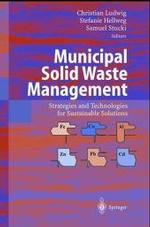 Municipal Solid Waste Management : Strategies and Technologies for Sustainable Solutions （2003. 545 p. w. 163 illustr.）