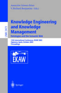 Knowledge Engineering and Knowledge Management: Ontologies and the Semantic Web : 13th International Conference, EKAW 2002, Siguenza, Spain, October 1-4, 2002. Proceedings (Lecture Notes in Computer Science 2473) （2002. xi, 402 S. XI, 402 p. 582 illus., 575 illus. in color. 235 mm）