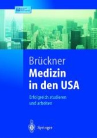 Medizin in den USA : Erfolgreich studieren und arbeiten. Mit neuester Prüfungsordnung (Springer-Lehrbuch) （2004. 165 S. m. Abb. u. Ktn.-Skizzen. 19 cm）