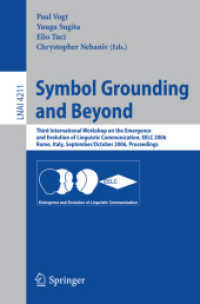 言語コミュニケーションの創発と進化についての第３回国際ワークショップ議事録<br>Symbol Grounding and Beyond : Third International Workshop on the Emergence and Evolution of Linguistic Communications, EELC 2006, Rome, Proceedings (Lecture Notes in Computer Science) 〈Vol. 4211〉