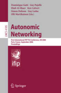 Autonomic Networking : First International IFIP TC6 Conference, AN 2006 Paris, Proceedings (Lecture Notes in Computer Science) 〈Vol. 4195〉