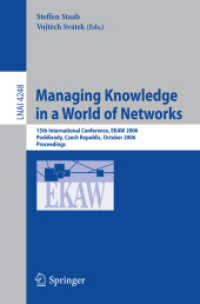 Managing Knowledge in a World of Networks : 15th International Conference, EKAW 2006, Czech Republic, 2006, Proceedings (Lecture Notes in Computer Science) 〈Vol. 4248〉